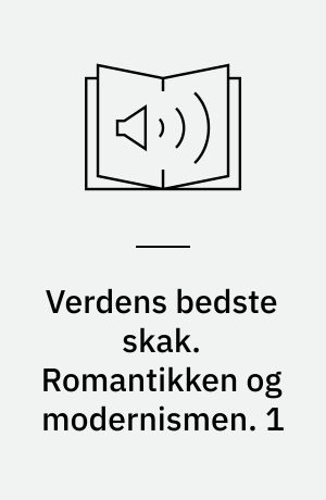 Verdens bedste skak. Romantikken og modernismen. 1