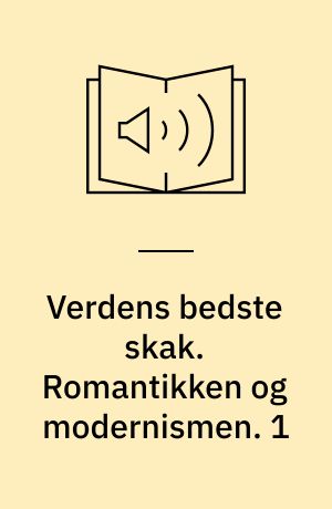Verdens bedste skak. Romantikken og modernismen. 1