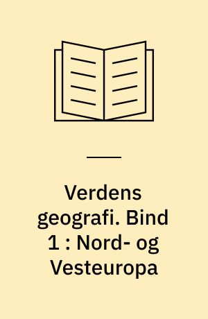 Verdens geografi : natur - kultur - befolkning. Bind 1 : Nord- og Vesteuropa