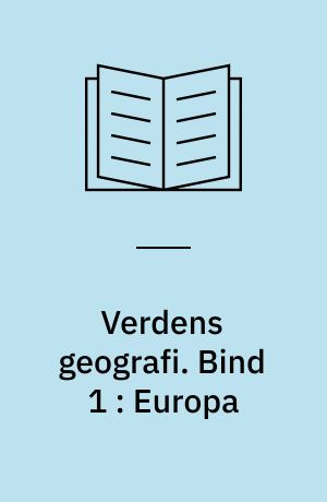 Verdens geografi : natur, kultur, befolkning. Bind 1 : Europa
