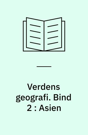 Verdens geografi : natur, kultur, befolkning. Bind 2 : Asien