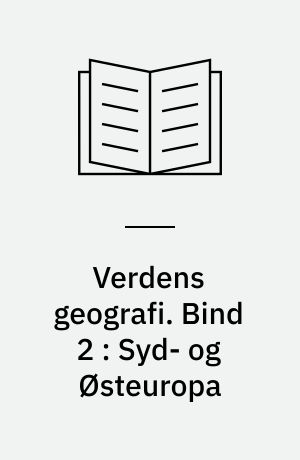 Verdens geografi : natur - kultur - befolkning. Bind 2 : Syd- og Østeuropa