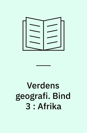 Verdens geografi : natur, kultur, befolkning. Bind 3 : Afrika