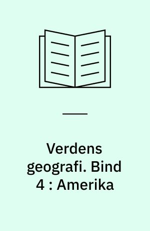 Verdens geografi : natur, kultur, befolkning. Bind 4 : Amerika