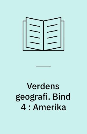 Verdens geografi : natur, kultur, befolkning. Bind 4 : Amerika