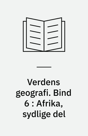 Verdens geografi : natur - kultur - befolkning. Bind 6 : Afrika, sydlige del