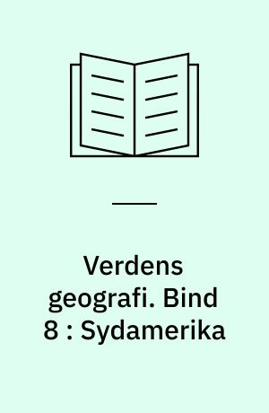 Verdens geografi : natur - kultur - befolkning. Bind 8 : Sydamerika