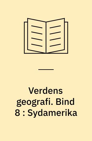 Verdens geografi : natur - kultur - befolkning. Bind 8 : Sydamerika