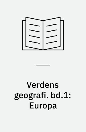 Verdens geografi : natur, kultur, befolkning. bd.1: Europa