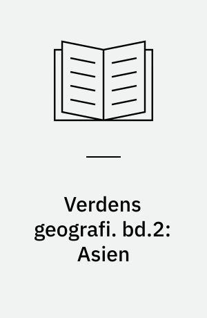 Verdens geografi : natur, kultur, befolkning. bd.2: Asien