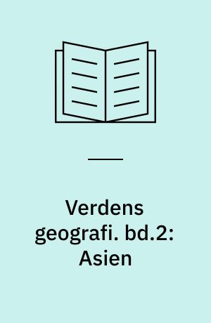 Verdens geografi : natur, kultur, befolkning. bd.2: Asien