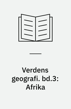 Verdens geografi : natur, kultur, befolkning. bd.3: Afrika