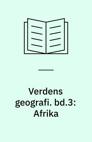 Verdens geografi : natur, kultur, befolkning. bd.3: Afrika