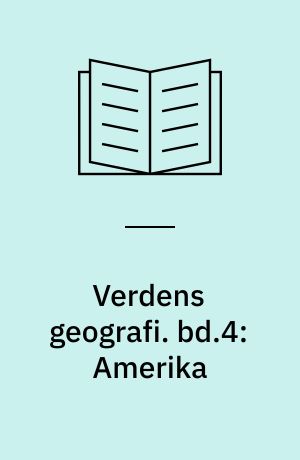 Verdens geografi : natur, kultur, befolkning. bd.4: Amerika