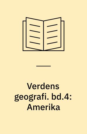 Verdens geografi : natur, kultur, befolkning. bd.4: Amerika