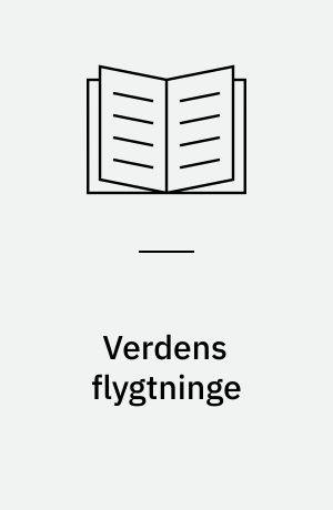 Verdens flygtninge : hvorfor kommer de?