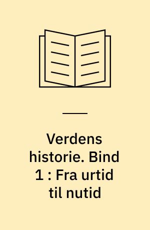 Verdens historie. Bind 1 : Fra urtid til nutid