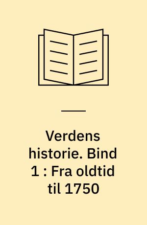 Verdens historie. Bind 1 : Fra oldtid til 1750
