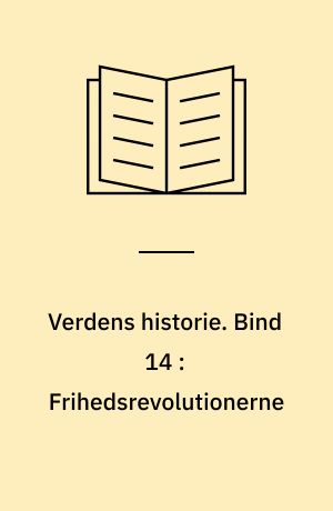 Verdens historie. Bind 14 : Frihedsrevolutionerne