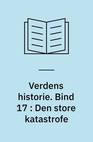 Verdens historie. Bind 17 : Den store katastrofe