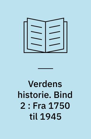 Verdens historie. Bind 2 : Fra 1750 til 1945