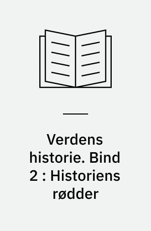 Verdens historie. Bind 2 : Historiens rødder