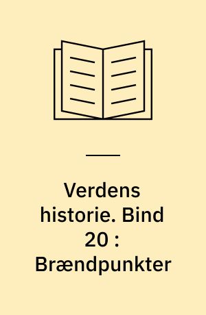 Verdens historie. Bind 20 : Brændpunkter