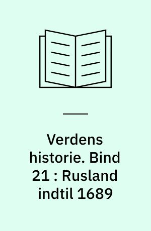Verdens historie. Bind 21 : Rusland indtil 1689 : rigets oprindelse