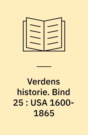 Verdens historie. Bind 25 : USA 1600-1865 : en nations fødsel