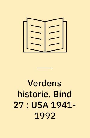 Verdens historie. Bind 27 : USA 1941-1992 : Amerika midt i verden