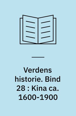 Verdens historie. Bind 28 : Kina ca. 1600-1900 : fra Ming til Qing