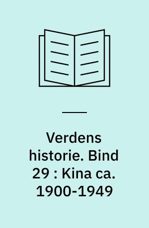 Verdens historie. Bind 29 : Kina ca. 1900-1949 : republik og borgerkrig