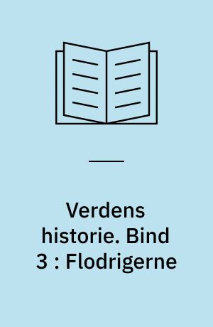 Verdens historie. Bind 3 : Flodrigerne
