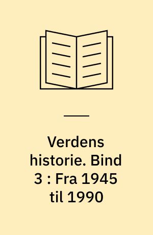 Verdens historie. Bind 3 : Fra 1945 til 1990