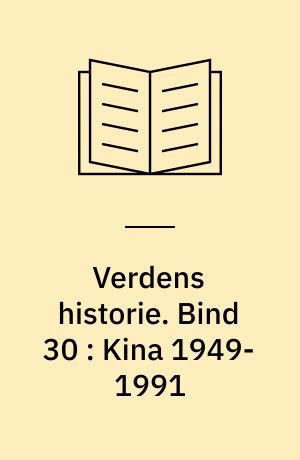 Verdens historie. Bind 30 : Kina 1949-1991 : folkerepublikken