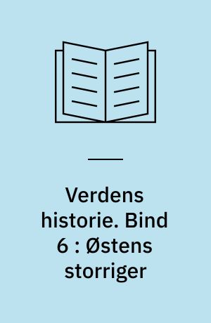Verdens historie. Bind 6 : Østens storriger