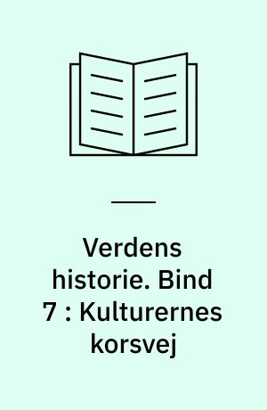 Verdens historie. Bind 7 : Kulturernes korsvej