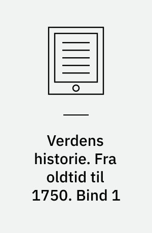 Verdens historie. Fra oldtid til 1750. Bind 1