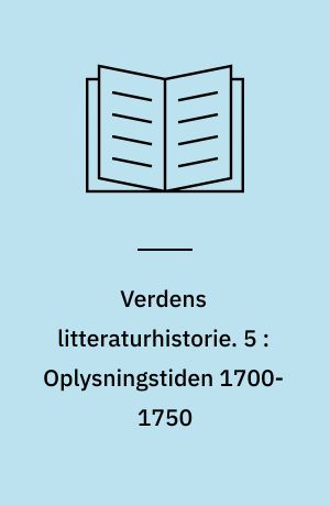 Verdens litteraturhistorie. 5 : Oplysningstiden 1700-1750