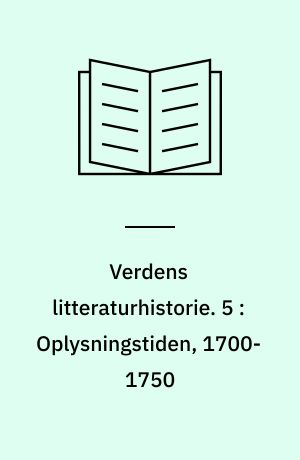 Verdens litteraturhistorie. 5 : Oplysningstiden, 1700-1750