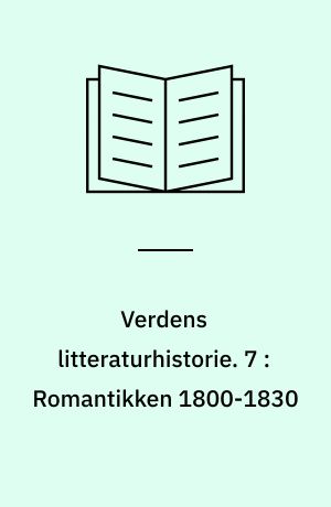 Verdens litteraturhistorie. 7 : Romantikken 1800-1830