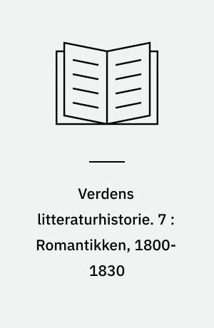 Verdens litteraturhistorie. 7 : Romantikken, 1800-1830