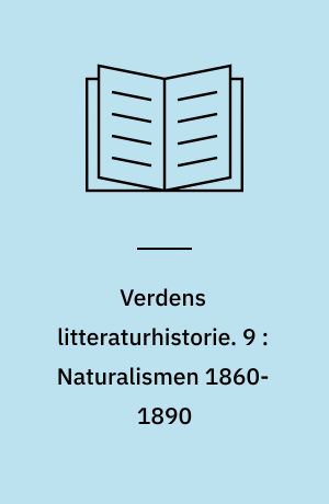 Verdens litteraturhistorie. 9 : Naturalismen 1860-1890