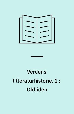 Verdens litteraturhistorie. 1 : Oldtiden