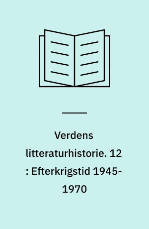 Verdens litteraturhistorie. 12 : Efterkrigstid 1945-1970