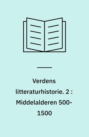 Verdens litteraturhistorie. 2 : Middelalderen 500-1500