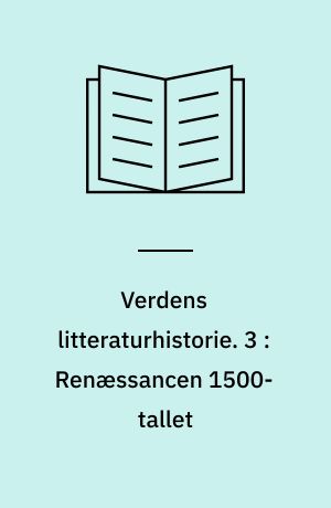 Verdens litteraturhistorie. 3 : Renæssancen 1500-tallet