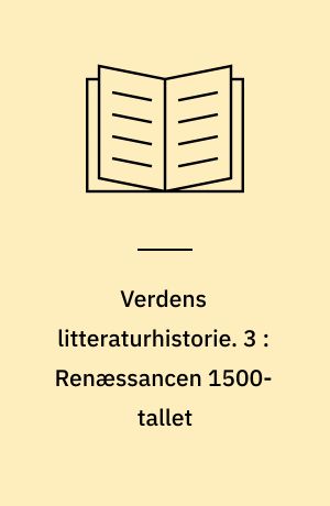 Verdens litteraturhistorie. 3 : Renæssancen 1500-tallet