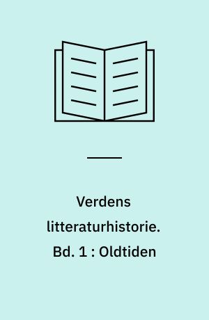 Verdens litteraturhistorie. Bd. 1 : Oldtiden