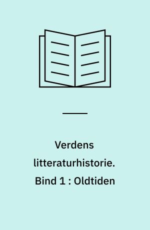 Verdens litteraturhistorie. Bind 1 : Oldtiden